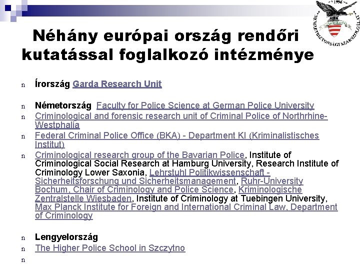 Néhány európai ország rendőri kutatással foglalkozó intézménye n Írország Garda Research Unit n Németország
