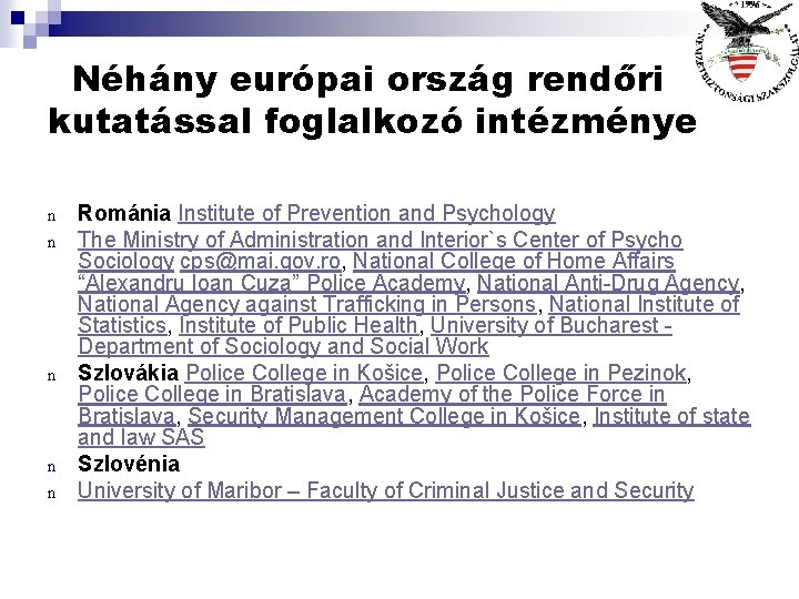 Néhány európai ország rendőri kutatással foglalkozó intézménye n n n Románia Institute of Prevention