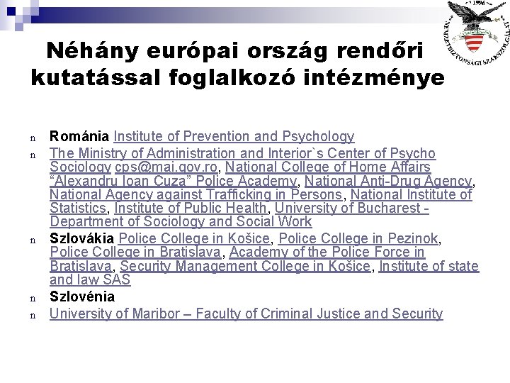 Néhány európai ország rendőri kutatással foglalkozó intézménye n n n Románia Institute of Prevention Néhány európai ország rendőri kutatással foglalkozó intézménye n n n Románia Institute of Prevention