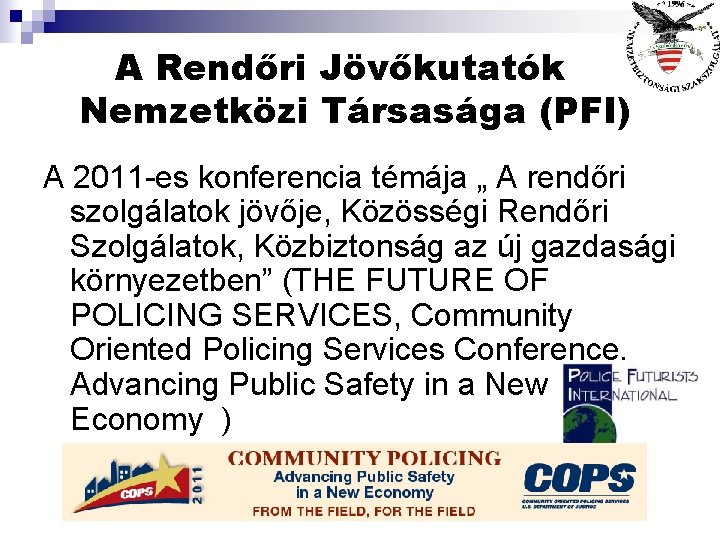 A Rendőri Jövőkutatók Nemzetközi Társasága (PFI) A 2011 -es konferencia témája „ A rendőri