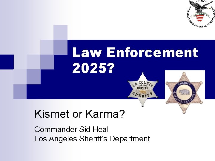 Law Enforcement 2025? Kismet or Karma? Commander Sid Heal Los Angeles Sheriff’s Department 