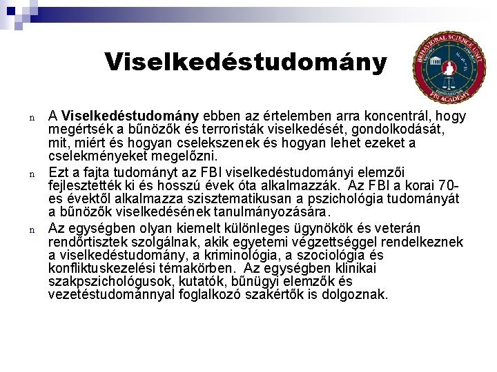 Viselkedéstudomány n n n A Viselkedéstudomány ebben az értelemben arra koncentrál, hogy megértsék a