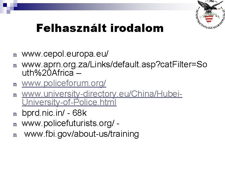 Felhasznált irodalom n n n n www. cepol. europa. eu/ www. aprn. org. za/Links/default.