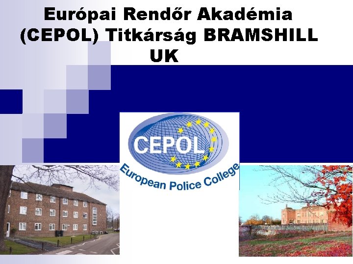 Európai Rendőr Akadémia (CEPOL) Titkárság BRAMSHILL UK 