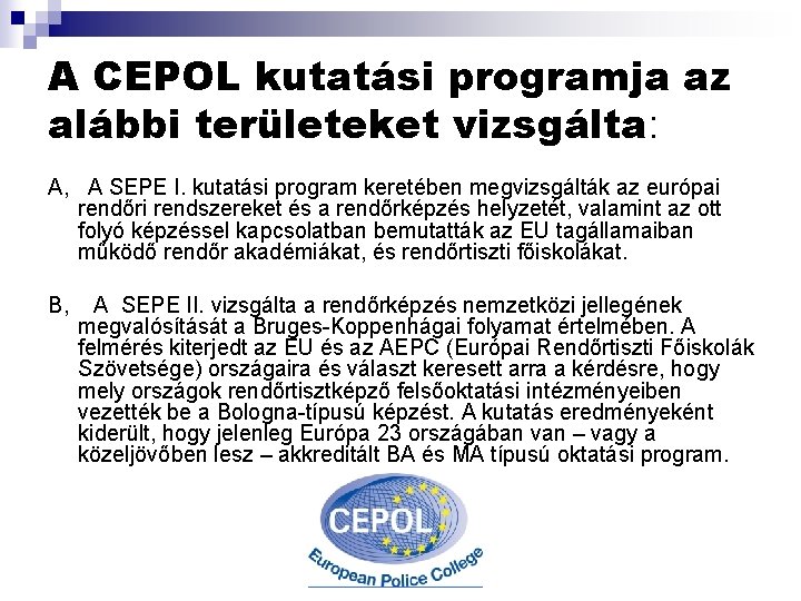 A CEPOL kutatási programja az alábbi területeket vizsgálta: A, A SEPE I. kutatási program