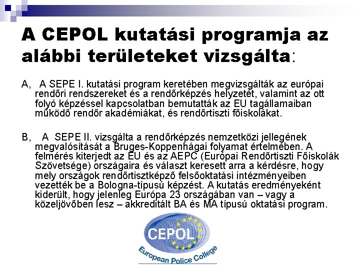 A CEPOL kutatási programja az alábbi területeket vizsgálta: A, A SEPE I. kutatási program A CEPOL kutatási programja az alábbi területeket vizsgálta: A, A SEPE I. kutatási program