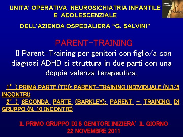 UNITA’ OPERATIVA NEUROSICHIATRIA INFANTILE E ADOLESCENZIALE DELL’AZIENDA OSPEDALIERA “G. SALVINI” PARENT-TRAINING Il Parent-Training per