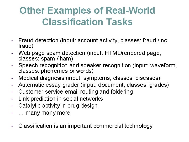 Other Examples of Real-World Classification Tasks • • • Fraud detection (input: account activity,