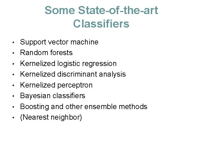Some State-of-the-art Classifiers • • Support vector machine Random forests Kernelized logistic regression Kernelized