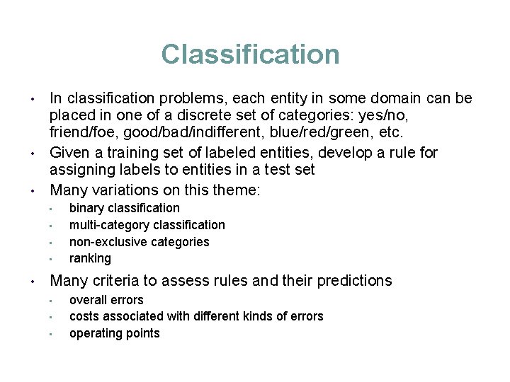 Classification In classification problems, each entity in some domain can be placed in one
