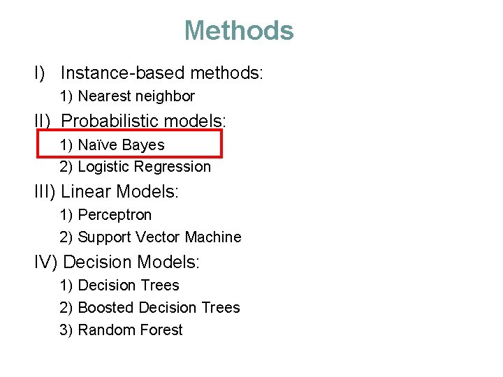 Methods I) Instance-based methods: 1) Nearest neighbor II) Probabilistic models: 1) Naïve Bayes 2)