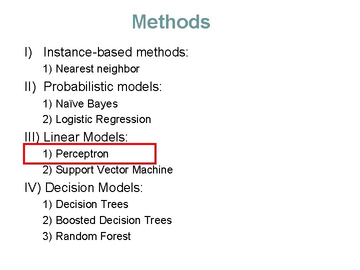 Methods I) Instance-based methods: 1) Nearest neighbor II) Probabilistic models: 1) Naïve Bayes 2)