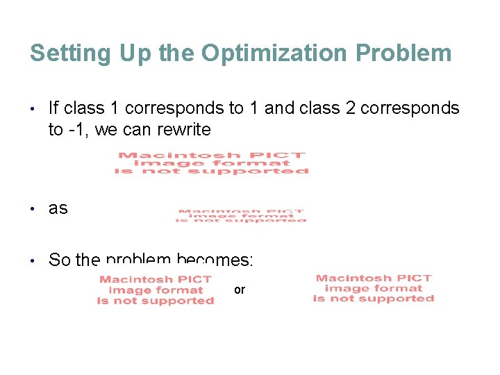 Setting Up the Optimization Problem • If class 1 corresponds to 1 and class