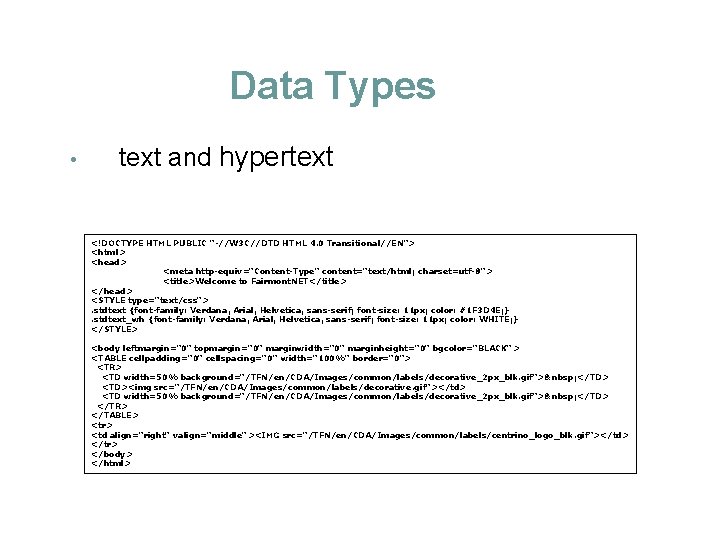 Data Types • text and hypertext <!DOCTYPE HTML PUBLIC "-//W 3 C//DTD HTML 4.