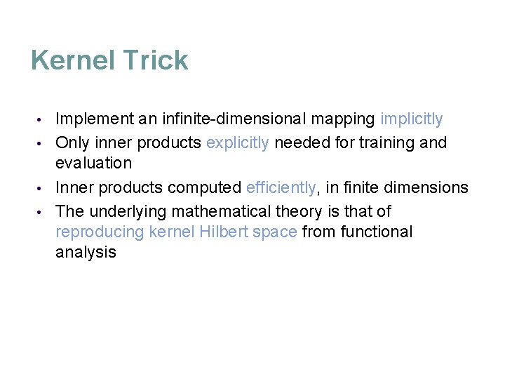 Kernel Trick Implement an infinite-dimensional mapping implicitly • Only inner products explicitly needed for