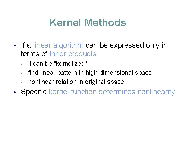 Kernel Methods • If a linear algorithm can be expressed only in terms of