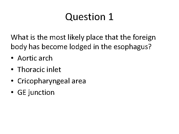 Question 1 What is the most likely place that the foreign body has become