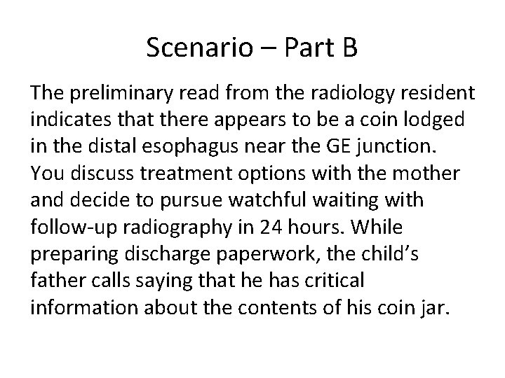 Scenario – Part B The preliminary read from the radiology resident indicates that there