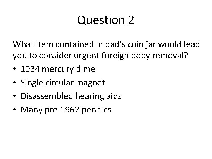 Question 2 What item contained in dad’s coin jar would lead you to consider