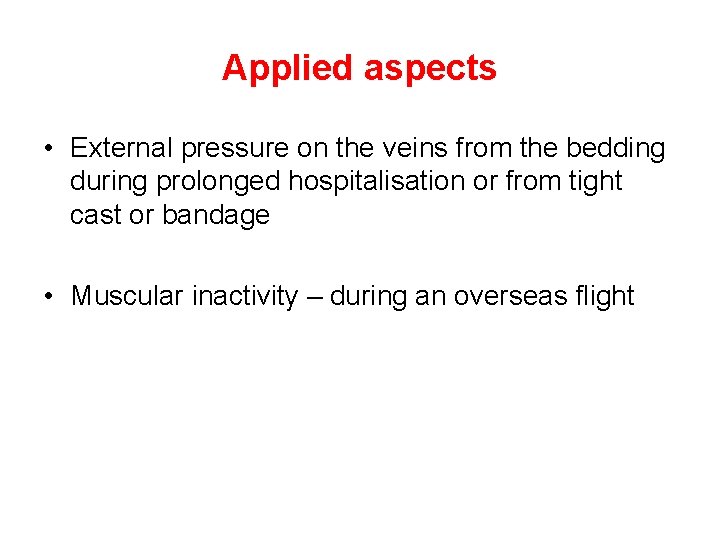 Applied aspects • External pressure on the veins from the bedding during prolonged hospitalisation