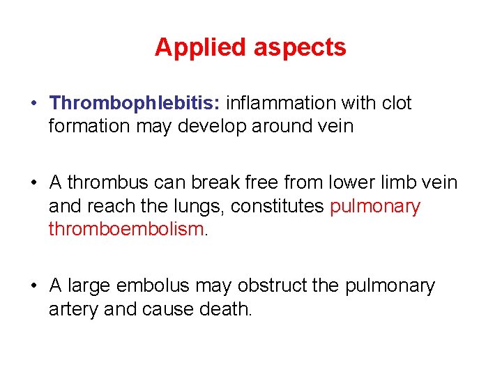 Applied aspects • Thrombophlebitis: inflammation with clot formation may develop around vein • A