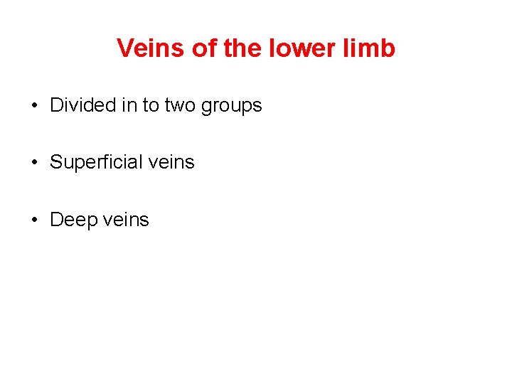Veins of the lower limb • Divided in to two groups • Superficial veins