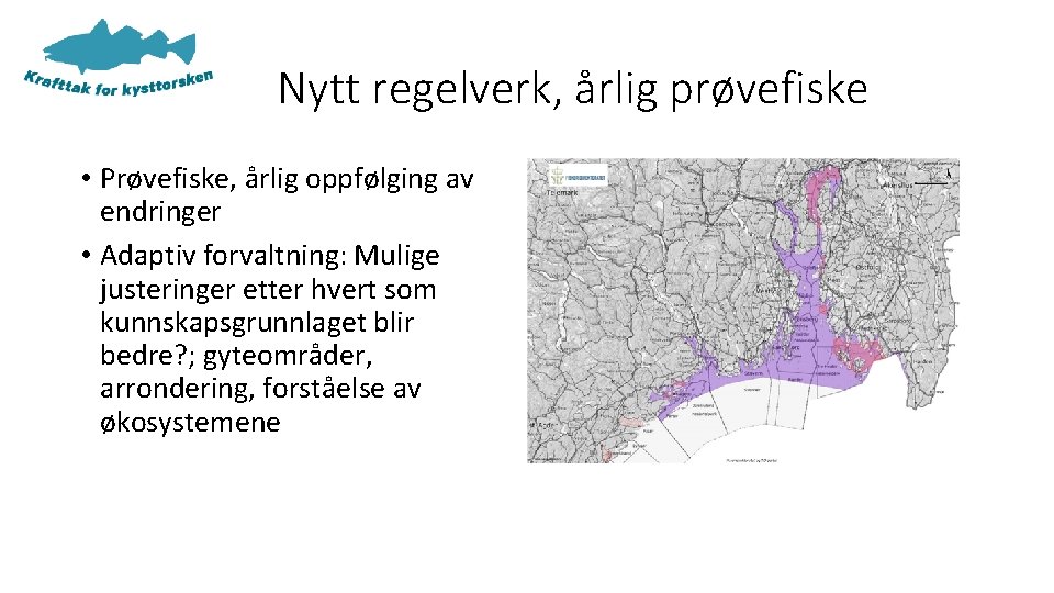 Nytt regelverk, årlig prøvefiske • Prøvefiske, årlig oppfølging av endringer • Adaptiv forvaltning: Mulige