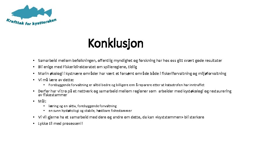 Konklusjon • • Samarbeid mellom befolkningen, offentlig myndighet og forskning har hos oss gitt