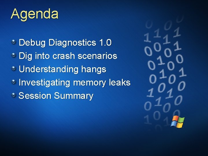 Agenda Debug Diagnostics 1. 0 Dig into crash scenarios Understanding hangs Investigating memory leaks