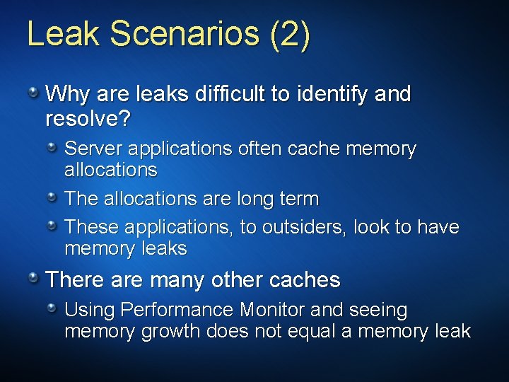 Leak Scenarios (2) Why are leaks difficult to identify and resolve? Server applications often