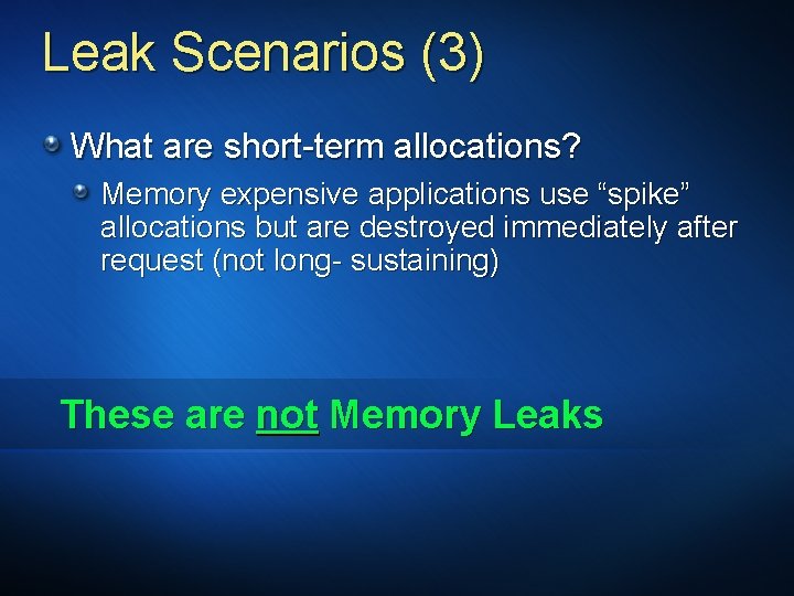 Leak Scenarios (3) What are short-term allocations? Memory expensive applications use “spike” allocations but