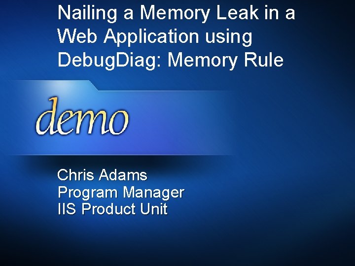 Nailing a Memory Leak in a Web Application using Debug. Diag: Memory Rule Chris