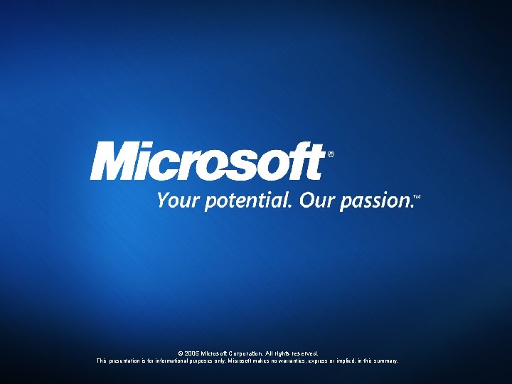 © 2005 Microsoft Corporation. All rights reserved. This presentation is for informational purposes only.