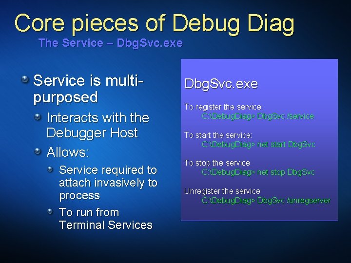 Core pieces of Debug Diag The Service – Dbg. Svc. exe Service is multipurposed