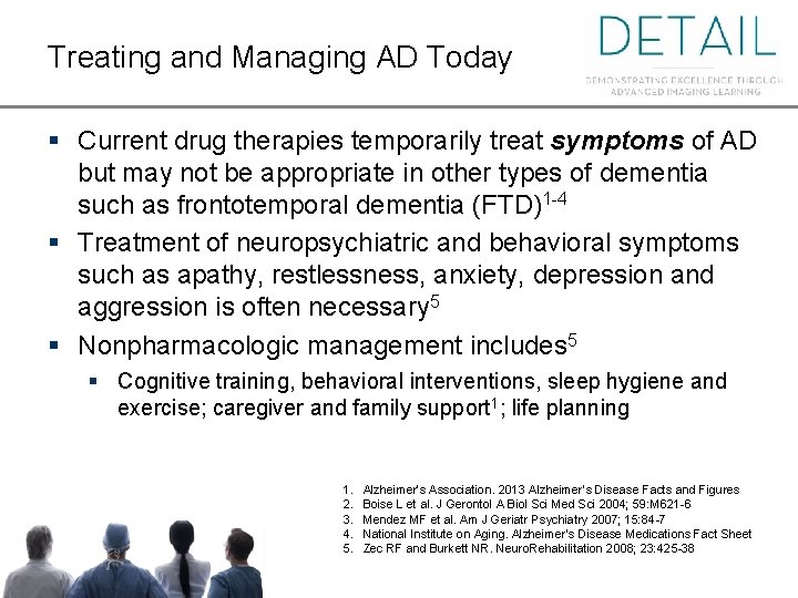 Treating and Managing AD Today § Current drug therapies temporarily treat symptoms of AD