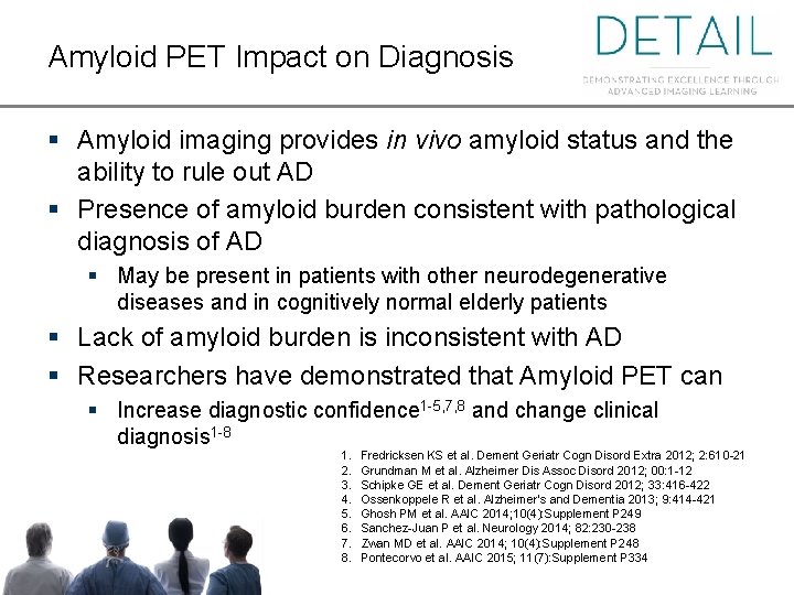 Amyloid PET Impact on Diagnosis § Amyloid imaging provides in vivo amyloid status and