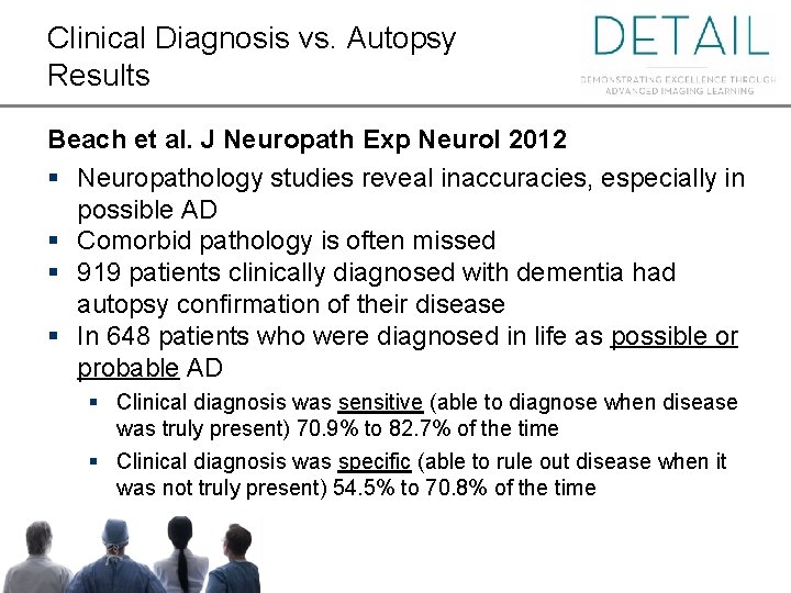 Clinical Diagnosis vs. Autopsy Results Beach et al. J Neuropath Exp Neurol 2012 §