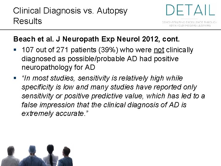 Clinical Diagnosis vs. Autopsy Results Beach et al. J Neuropath Exp Neurol 2012, cont.
