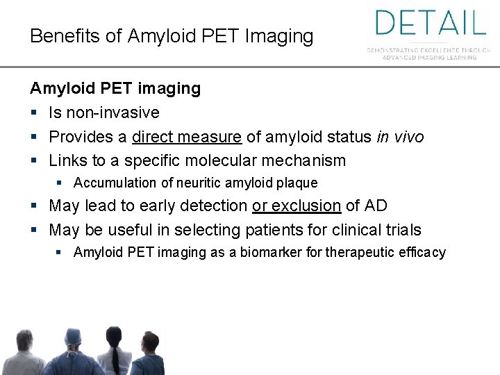 Benefits of Amyloid PET Imaging Amyloid PET imaging § Is non-invasive § Provides a