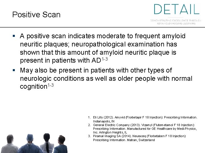 Positive Scan § A positive scan indicates moderate to frequent amyloid neuritic plaques; neuropathological