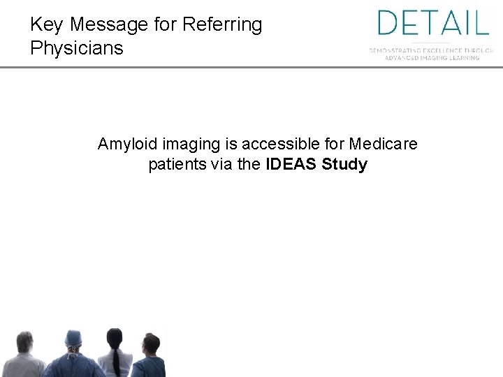 Key Message for Referring Physicians Amyloid imaging is accessible for Medicare patients via the