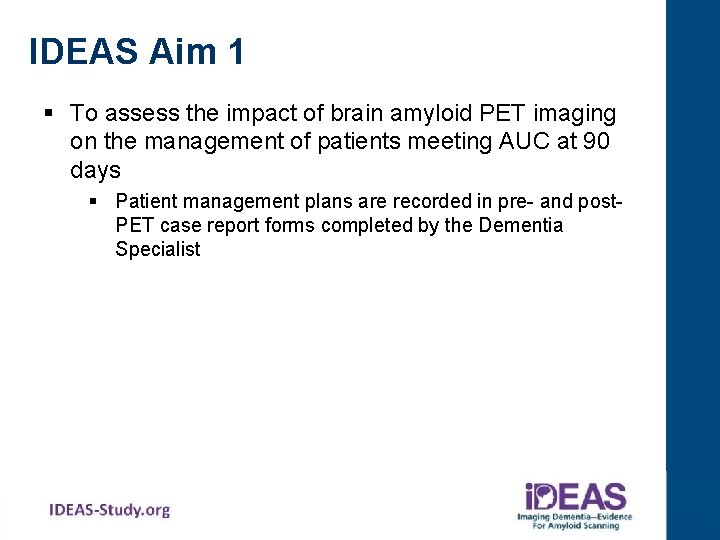 IDEAS Aim 1 § To assess the impact of brain amyloid PET imaging on