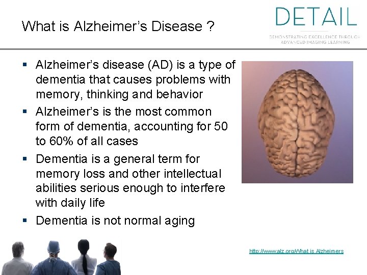 What is Alzheimer’s Disease ? § Alzheimer’s disease (AD) is a type of dementia
