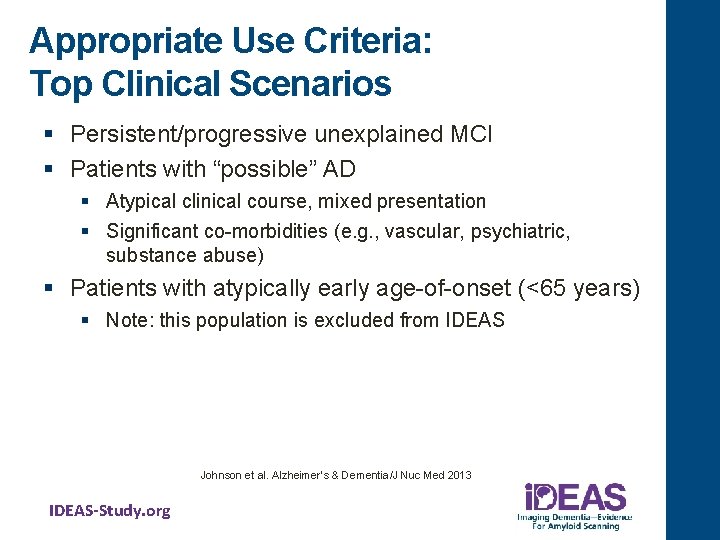 Appropriate Use Criteria: Top Clinical Scenarios § Persistent/progressive unexplained MCI § Patients with “possible”