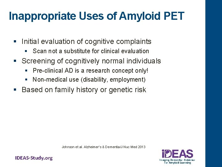 Inappropriate Uses of Amyloid PET § Initial evaluation of cognitive complaints § Scan not