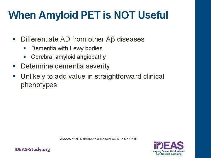 When Amyloid PET is NOT Useful § Differentiate AD from other Aβ diseases §