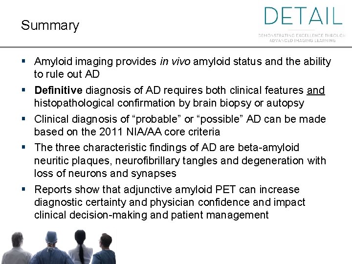 Summary § Amyloid imaging provides in vivo amyloid status and the ability to rule