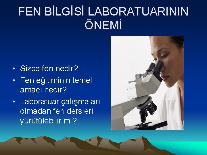 FEN BİLGİSİ LABORATUARININ ÖNEMİ • Sizce fen nedir? • Fen eğitiminin temel amacı nedir?