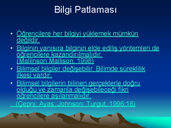 Bilgi Patlaması • Öğrencilere her bilgiyi yüklemek mümkün değildir. • Bilginin yanısıra bilginin elde