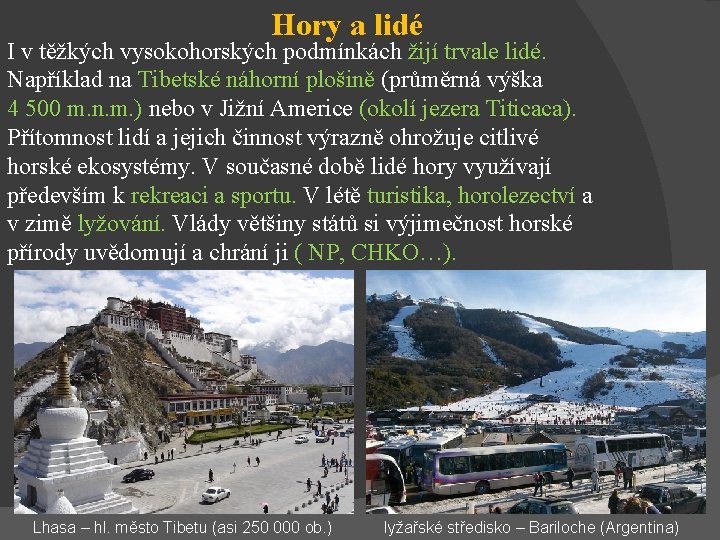 Hory a lidé I v těžkých vysokohorských podmínkách žijí trvale lidé. Například na Tibetské